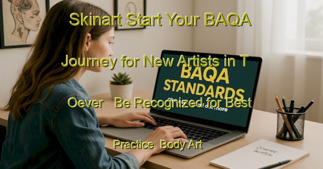 Skinart Start Your BAQA Journey for New Artists in T Oever - Be Recognized for Best Practice | Body Art Qualification Authority | BAQA-Netherlands