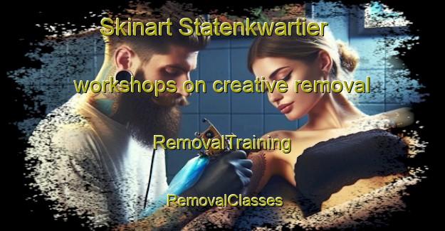 Skinart Statenkwartier workshops on creative removal | RemovalTraining | RemovalClasses | SkinartTraining-Netherlands