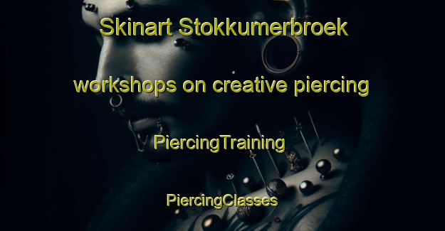 Skinart Stokkumerbroek workshops on creative piercing | #PiercingTraining #PiercingClasses #SkinartTraining-Netherlands