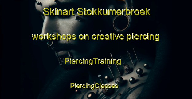 Skinart Stokkumerbroek workshops on creative piercing | PiercingTraining | PiercingClasses | SkinartTraining-Netherlands