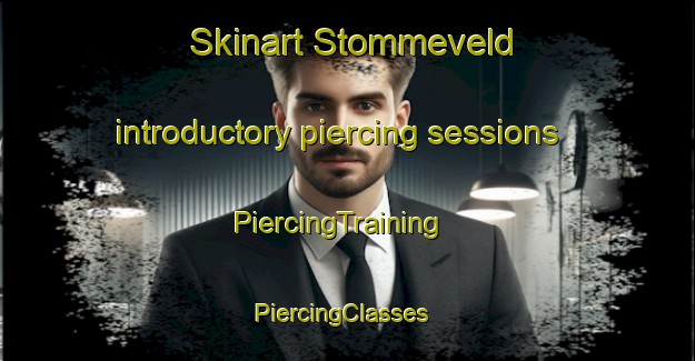 Skinart Stommeveld introductory piercing sessions | PiercingTraining | PiercingClasses | SkinartTraining-Netherlands