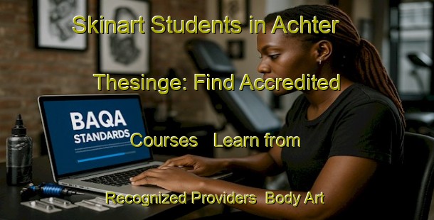 Skinart Students in Achter Thesinge: Find Accredited Courses - Learn from Recognized Providers | Body Art Qualification Authority | BAQA-Netherlands