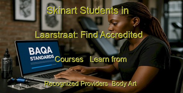 Skinart Students in Laarstraat: Find Accredited Courses - Learn from Recognized Providers | Body Art Qualification Authority | BAQA-Netherlands