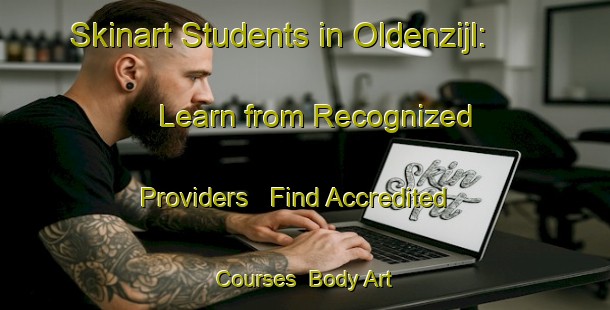 Skinart Students in Oldenzijl: Learn from Recognized Providers - Find Accredited Courses | Body Art Qualification Authority | BAQA-Netherlands