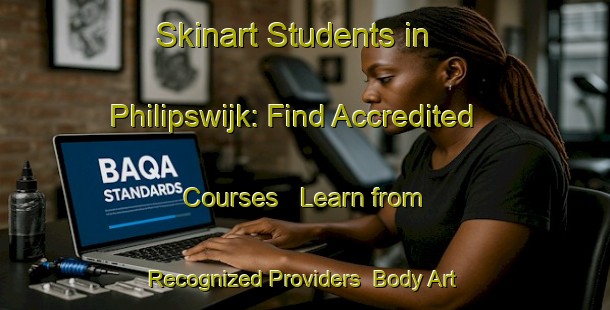 Skinart Students in Philipswijk: Find Accredited Courses - Learn from Recognized Providers | Body Art Qualification Authority | BAQA-Netherlands