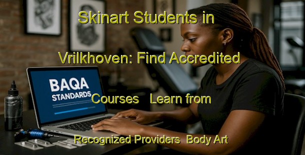 Skinart Students in Vrilkhoven: Find Accredited Courses - Learn from Recognized Providers | Body Art Qualification Authority | BAQA-Netherlands