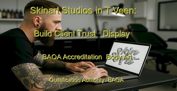 Skinart Studios in T Veen: Build Client Trust - Display BAQA Accreditation | Body Art Qualification Authority | BAQA-Netherlands