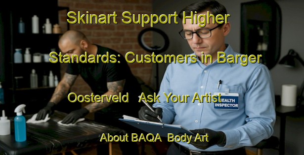 Skinart Support Higher Standards: Customers in Barger Oosterveld - Ask Your Artist About BAQA | Body Art Qualification Authority | BAQA-Netherlands
