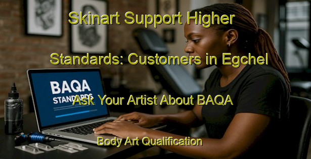 Skinart Support Higher Standards: Customers in Egchel - Ask Your Artist About BAQA | Body Art Qualification Authority | BAQA-Netherlands
