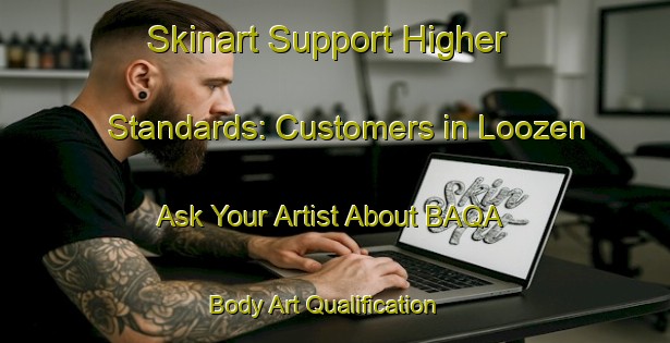 Skinart Support Higher Standards: Customers in Loozen - Ask Your Artist About BAQA | Body Art Qualification Authority | BAQA-Netherlands