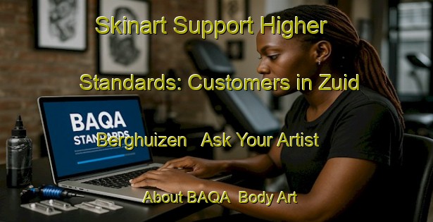 Skinart Support Higher Standards: Customers in Zuid Berghuizen - Ask Your Artist About BAQA | Body Art Qualification Authority | BAQA-Netherlands