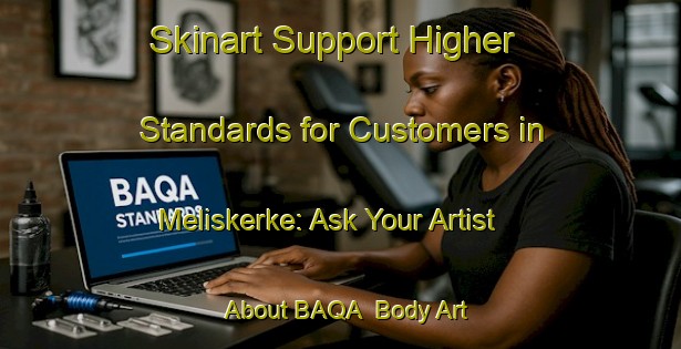 Skinart Support Higher Standards for Customers in Meliskerke: Ask Your Artist About BAQA | Body Art Qualification Authority | BAQA-Netherlands