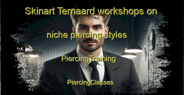 Skinart Ternaard workshops on niche piercing styles | PiercingTraining | PiercingClasses | SkinartTraining-Netherlands