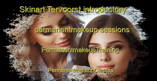 Skinart Tervoorst introductory permanentmakeup sessions | PermanentmakeupTraining | PermanentmakeupClasses | SkinartTraining-Netherlands