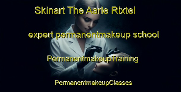 Skinart The Aarle Rixtel expert permanentmakeup school | PermanentmakeupTraining | PermanentmakeupClasses | SkinartTraining-Netherlands