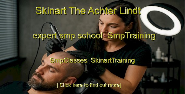 Skinart The Achter Lindt expert smp school | SmpTraining | SmpClasses | SkinartTraining-Netherlands