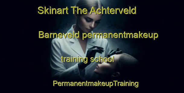 Skinart The Achterveld  Barneveld permanentmakeup training school | #PermanentmakeupTraining #PermanentmakeupClasses #SkinartTraining-Netherlands