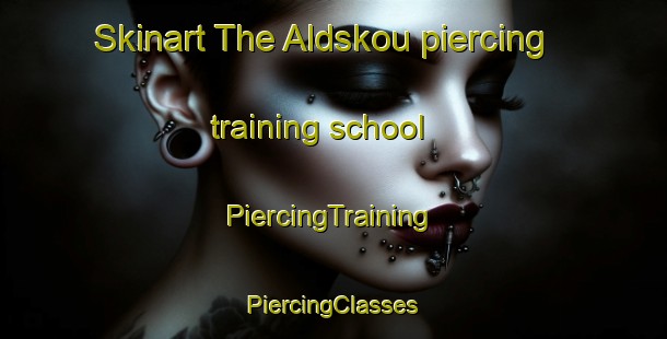 Skinart The Aldskou piercing training school | #PiercingTraining #PiercingClasses #SkinartTraining-Netherlands