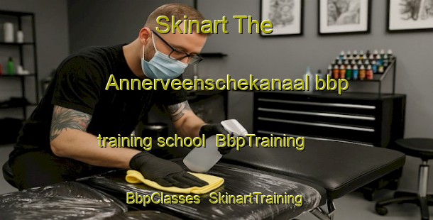 Skinart The Annerveenschekanaal bbp training school | BbpTraining | BbpClasses | SkinartTraining-Netherlands