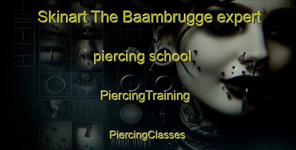 Skinart The Baambrugge expert piercing school | #PiercingTraining #PiercingClasses #SkinartTraining-Netherlands