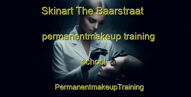 Skinart The Baarstraat permanentmakeup training school | #PermanentmakeupTraining #PermanentmakeupClasses #SkinartTraining-Netherlands