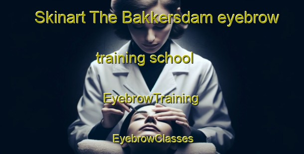 Skinart The Bakkersdam eyebrow training school | EyebrowTraining | EyebrowClasses | SkinartTraining-Netherlands
