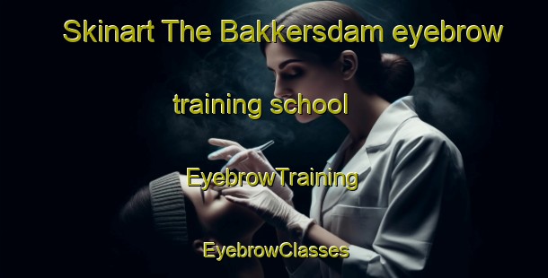 Skinart The Bakkersdam eyebrow training school | EyebrowTraining | EyebrowClasses | SkinartTraining-Netherlands