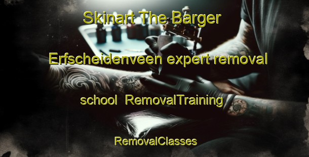 Skinart The Barger Erfscheidenveen expert removal school | RemovalTraining | RemovalClasses | SkinartTraining-Netherlands