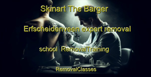 Skinart The Barger Erfscheidenveen expert removal school | RemovalTraining | RemovalClasses | SkinartTraining-Netherlands