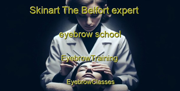 Skinart The Belfort expert eyebrow school | EyebrowTraining | EyebrowClasses | SkinartTraining-Netherlands