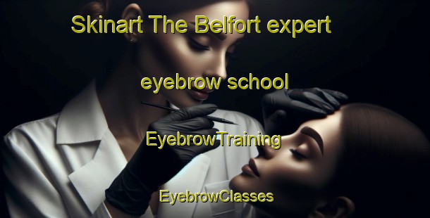 Skinart The Belfort expert eyebrow school | EyebrowTraining | EyebrowClasses | SkinartTraining-Netherlands
