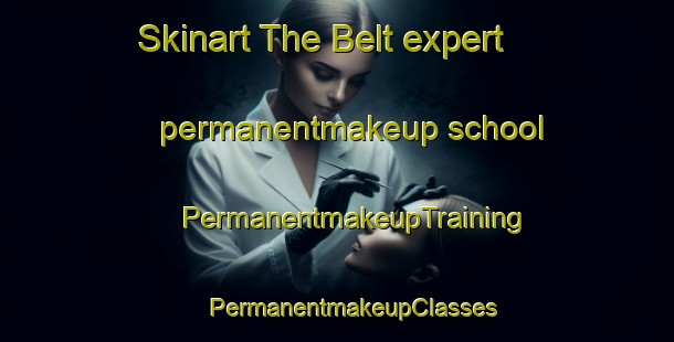 Skinart The Belt expert permanentmakeup school | #PermanentmakeupTraining #PermanentmakeupClasses #SkinartTraining-Netherlands