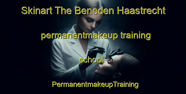 Skinart The Beneden Haastrecht permanentmakeup training school | PermanentmakeupTraining | PermanentmakeupClasses | SkinartTraining-Netherlands