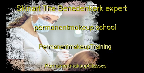 Skinart The Benedenkerk expert permanentmakeup school | #PermanentmakeupTraining #PermanentmakeupClasses #SkinartTraining-Netherlands