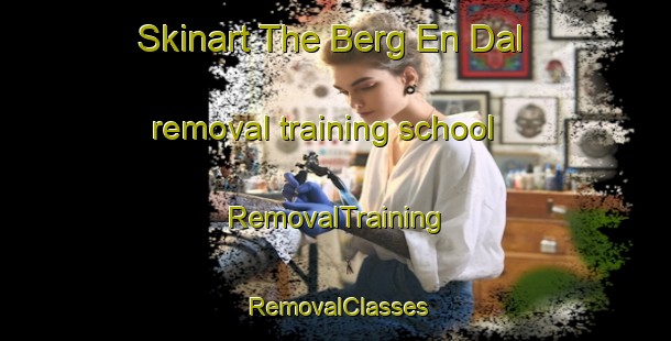 Skinart The Berg En Dal removal training school | RemovalTraining | RemovalClasses | SkinartTraining-Netherlands
