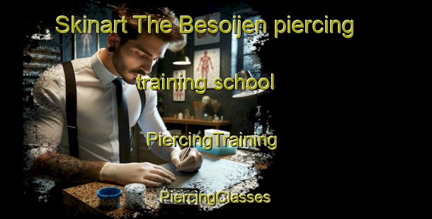 Skinart The Besoijen piercing training school | #PiercingTraining #PiercingClasses #SkinartTraining-Netherlands