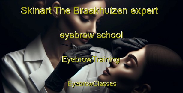 Skinart The Braakhuizen expert eyebrow school | EyebrowTraining | EyebrowClasses | SkinartTraining-Netherlands