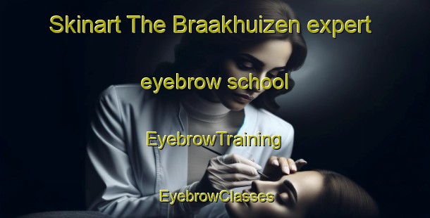 Skinart The Braakhuizen expert eyebrow school | EyebrowTraining | EyebrowClasses | SkinartTraining-Netherlands