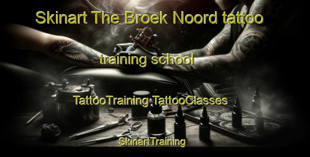 Skinart The Broek Noord tattoo training school | #TattooTraining #TattooClasses #SkinartTraining-Netherlands