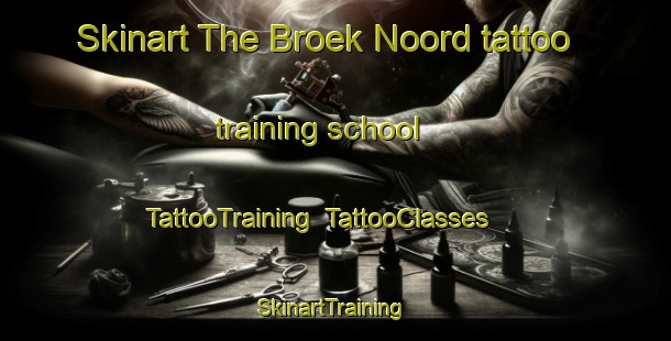 Skinart The Broek Noord tattoo training school | TattooTraining | TattooClasses | SkinartTraining-Netherlands
