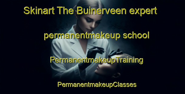 Skinart The Buinerveen expert permanentmakeup school | #PermanentmakeupTraining #PermanentmakeupClasses #SkinartTraining-Netherlands