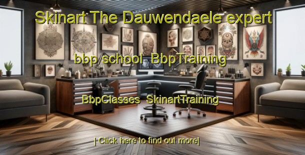 Skinart The Dauwendaele expert bbp school | BbpTraining | BbpClasses | SkinartTraining-Netherlands