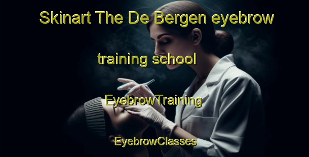 Skinart The De Bergen eyebrow training school | EyebrowTraining | EyebrowClasses | SkinartTraining-Netherlands
