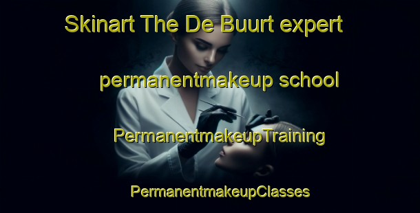 Skinart The De Buurt expert permanentmakeup school | #PermanentmakeupTraining #PermanentmakeupClasses #SkinartTraining-Netherlands