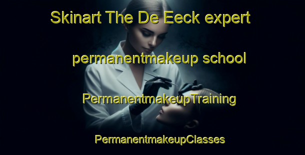 Skinart The De Eeck expert permanentmakeup school | #PermanentmakeupTraining #PermanentmakeupClasses #SkinartTraining-Netherlands