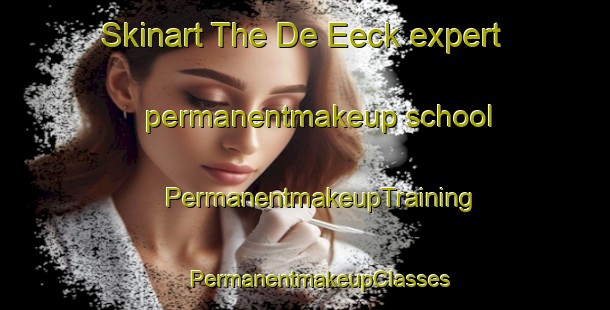 Skinart The De Eeck expert permanentmakeup school | #PermanentmakeupTraining #PermanentmakeupClasses #SkinartTraining-Netherlands