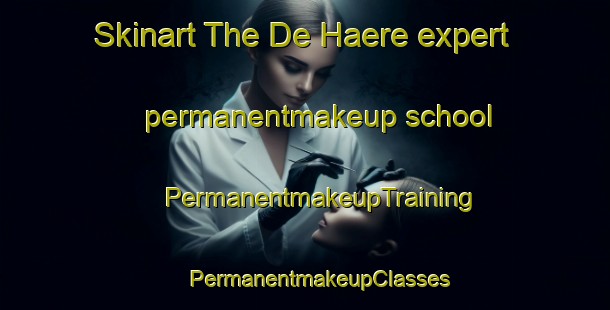 Skinart The De Haere expert permanentmakeup school | #PermanentmakeupTraining #PermanentmakeupClasses #SkinartTraining-Netherlands