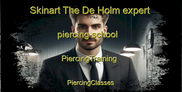 Skinart The De Holm expert piercing school | #PiercingTraining #PiercingClasses #SkinartTraining-Netherlands