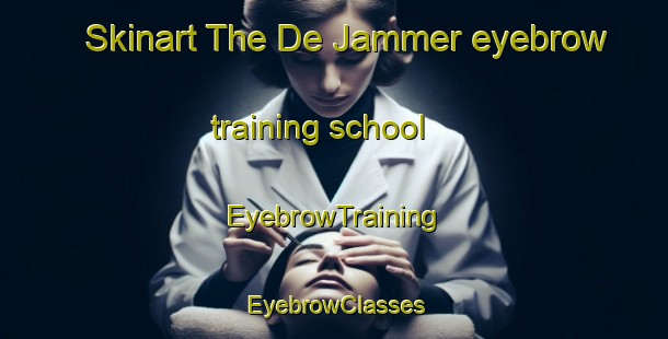 Skinart The De Jammer eyebrow training school | EyebrowTraining | EyebrowClasses | SkinartTraining-Netherlands