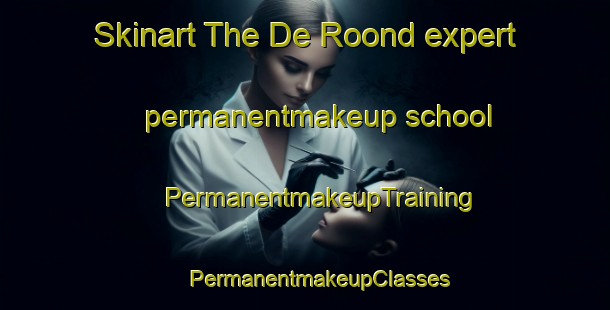 Skinart The De Roond expert permanentmakeup school | #PermanentmakeupTraining #PermanentmakeupClasses #SkinartTraining-Netherlands